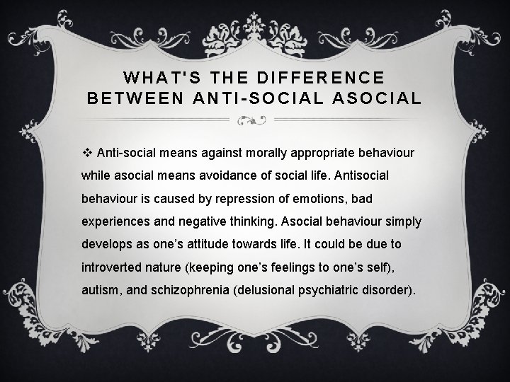 WHAT'S THE DIFFERENCE BETWEEN ANTI-SOCIAL ASOCIAL v Anti-social means against morally appropriate behaviour while