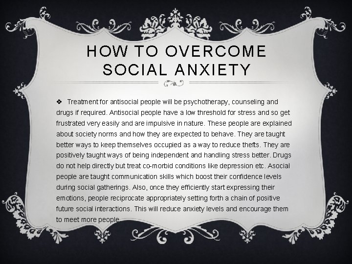 HOW TO OVERCOME SOCIAL ANXIETY v Treatment for antisocial people will be psychotherapy, counseling