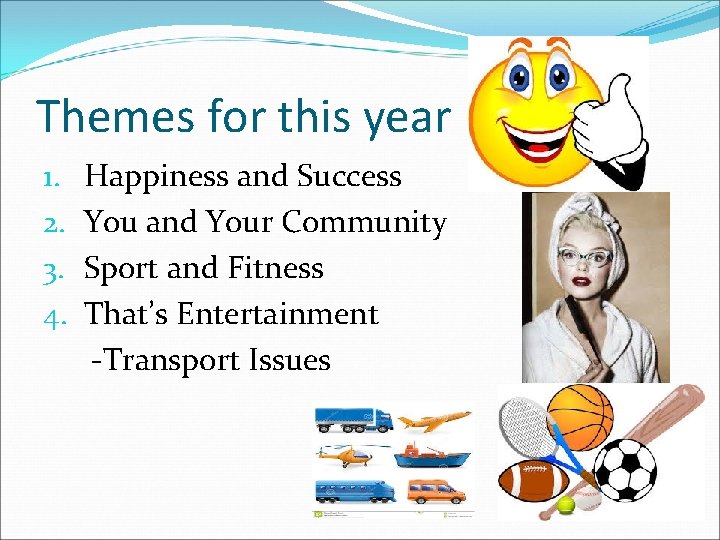 Themes for this year 1. 2. 3. 4. Happiness and Success You and Your