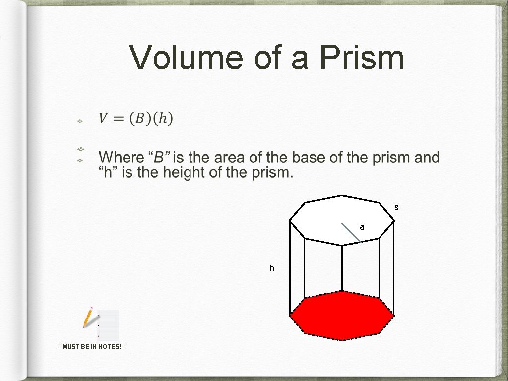 Volume of a Prism s a h **MUST BE IN NOTES!** 