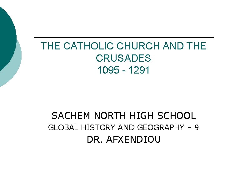 THE CATHOLIC CHURCH AND THE CRUSADES 1095 - 1291 SACHEM NORTH HIGH SCHOOL GLOBAL