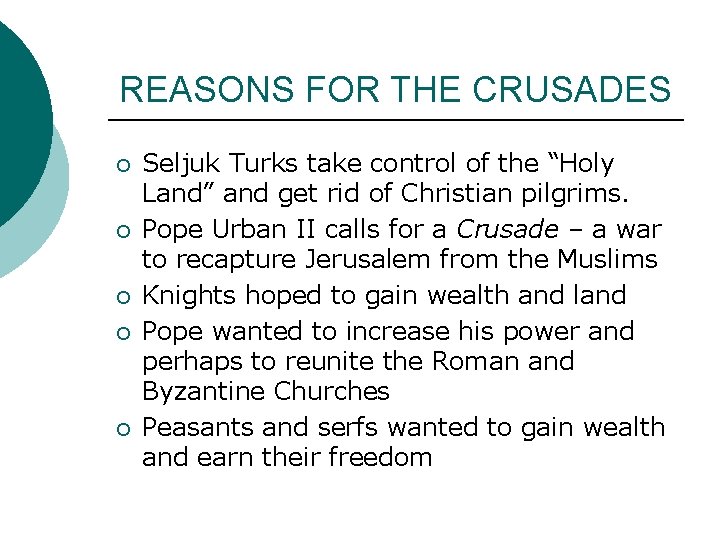 REASONS FOR THE CRUSADES ¡ ¡ ¡ Seljuk Turks take control of the “Holy