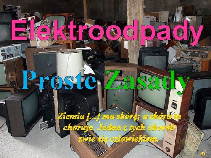 Elektroodpady Proste Zasady Ziemia [. . . ] ma skórę; a skóra ta choruje.