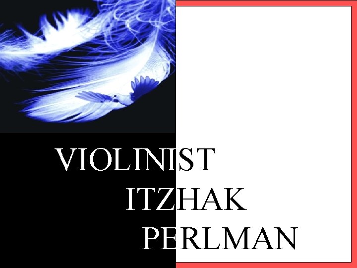 VIOLINIST ITZHAK PERLMAN 
