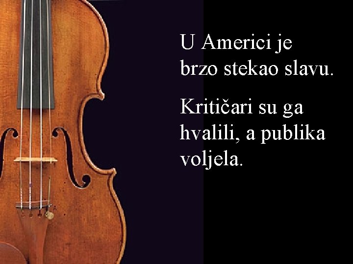 U Americi je brzo stekao slavu. Kritičari su ga hvalili, a publika voljela. 