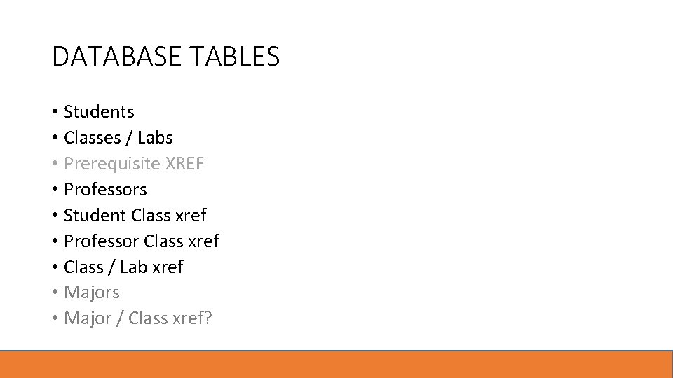 DATABASE TABLES • Students • Classes / Labs • Prerequisite XREF • Professors •
