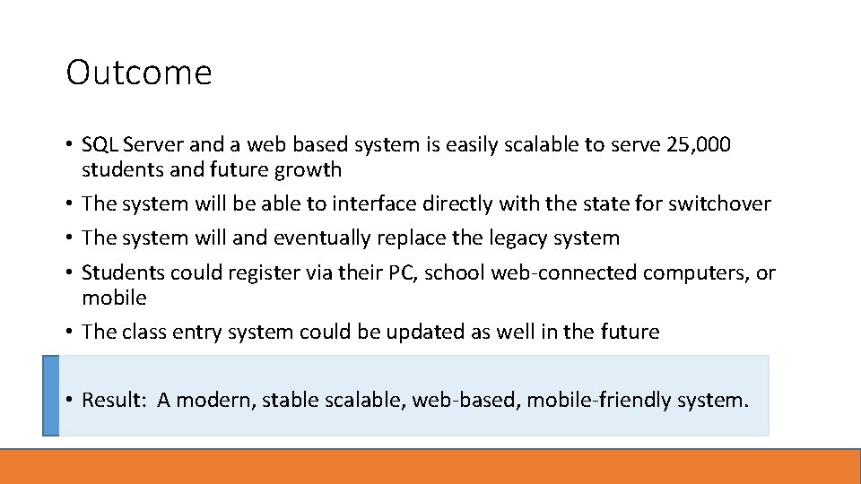 Outcome • SQL Server and a web based system is easily scalable to serve