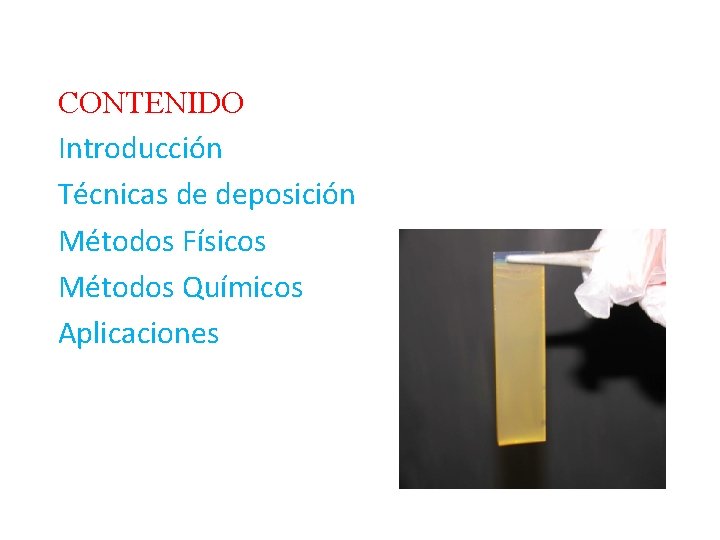 CONTENIDO Introducción Técnicas de deposición Métodos Físicos Métodos Químicos Aplicaciones 