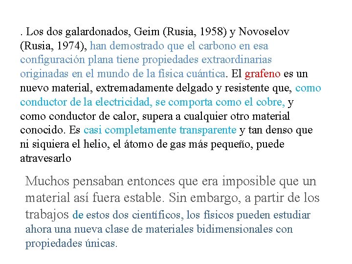 . Los dos galardonados, Geim (Rusia, 1958) y Novoselov (Rusia, 1974), han demostrado que