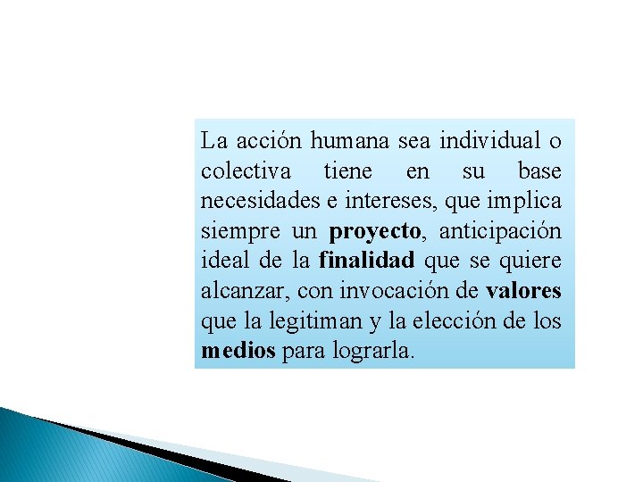 La acción humana sea individual o colectiva tiene en su base necesidades e intereses,