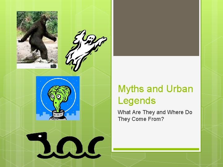 Myths and Urban Legends What Are They and Where Do They Come From? 