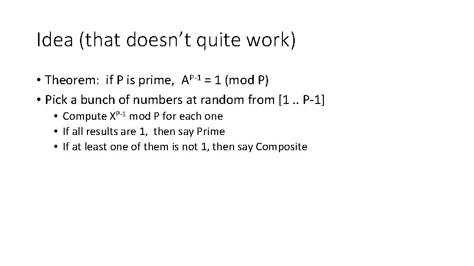 Idea (that doesn’t quite work) • Theorem: if P is prime, AP-1 = 1