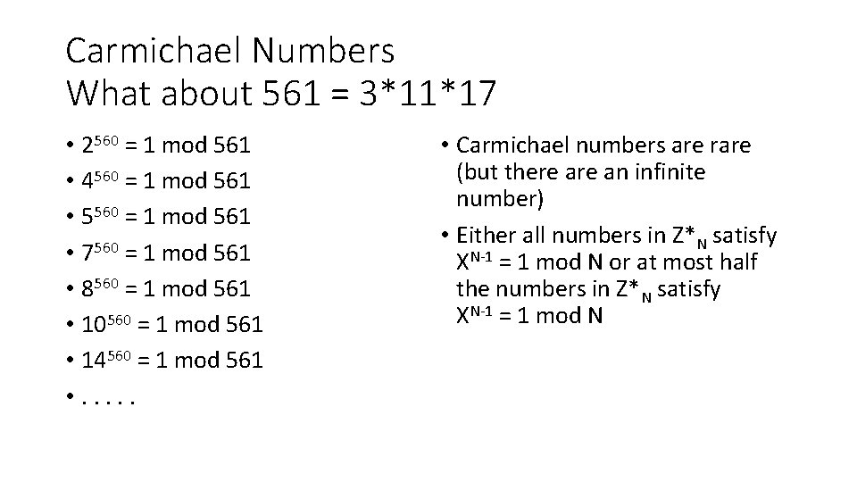 Carmichael Numbers What about 561 = 3*11*17 • 2560 = 1 mod 561 •