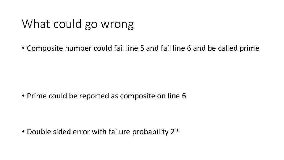 What could go wrong • Composite number could fail line 5 and fail line