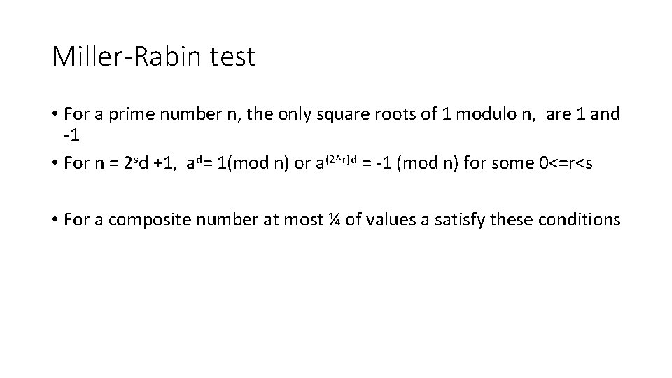 Miller-Rabin test • For a prime number n, the only square roots of 1