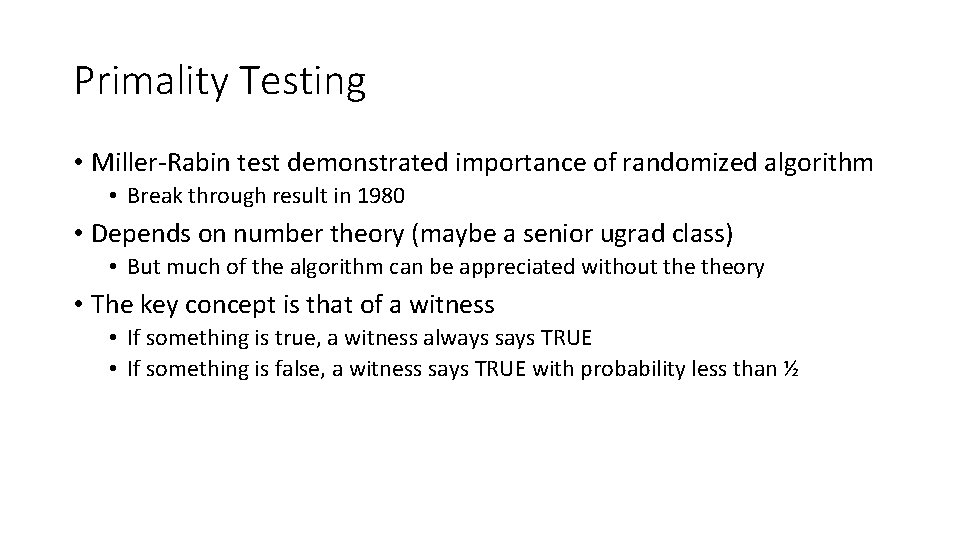 Primality Testing • Miller-Rabin test demonstrated importance of randomized algorithm • Break through result