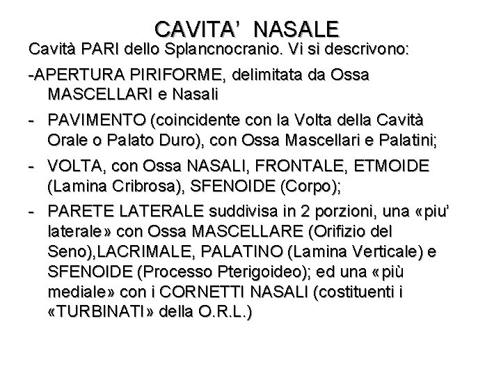 CAVITA’ NASALE Cavità PARI dello Splancnocranio. Vi si descrivono: -APERTURA PIRIFORME, delimitata da Ossa