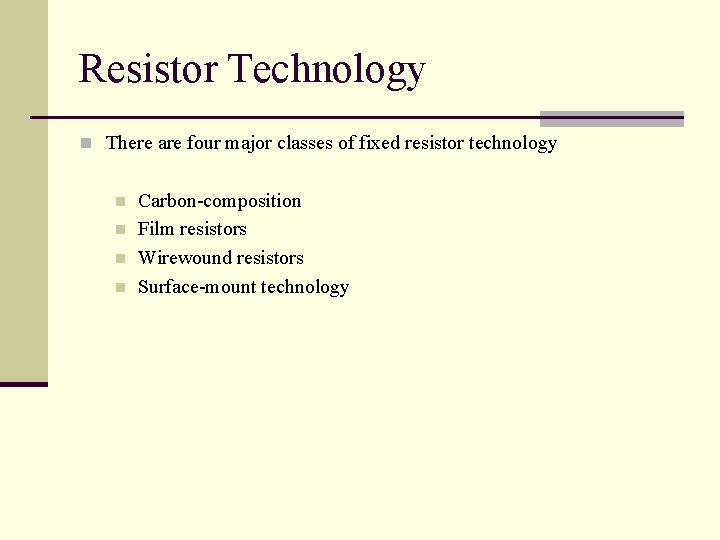Resistor Technology n There are four major classes of fixed resistor technology n n
