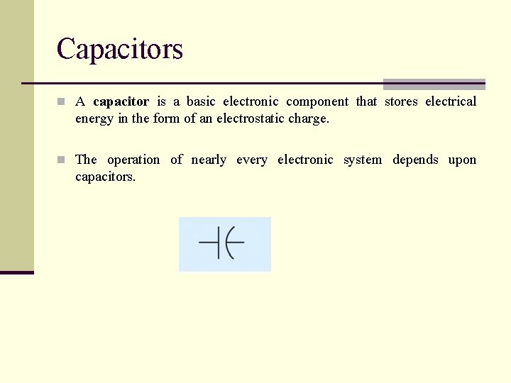 Capacitors n A capacitor is a basic electronic component that stores electrical energy in
