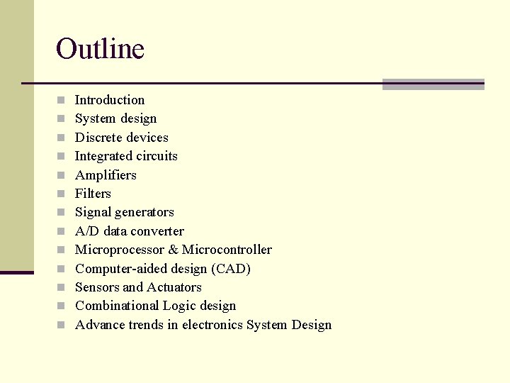 Outline n n n n Introduction System design Discrete devices Integrated circuits Amplifiers Filters