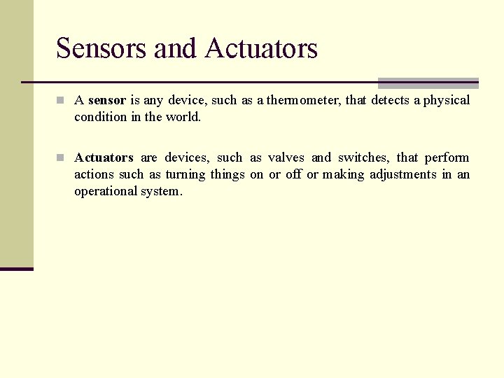 Sensors and Actuators n A sensor is any device, such as a thermometer, that