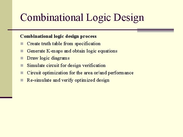 Combinational Logic Design Combinational logic design process n Create truth table from specification n