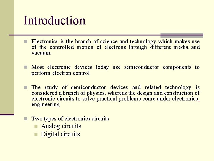 Introduction n Electronics is the branch of science and technology which makes use of