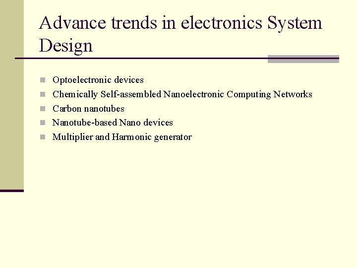 Advance trends in electronics System Design n Optoelectronic devices n Chemically Self-assembled Nanoelectronic Computing