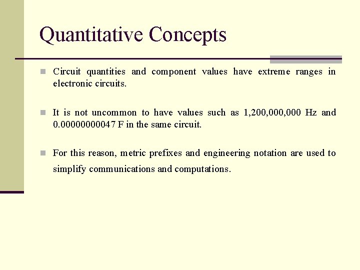 Quantitative Concepts n Circuit quantities and component values have extreme ranges in electronic circuits.