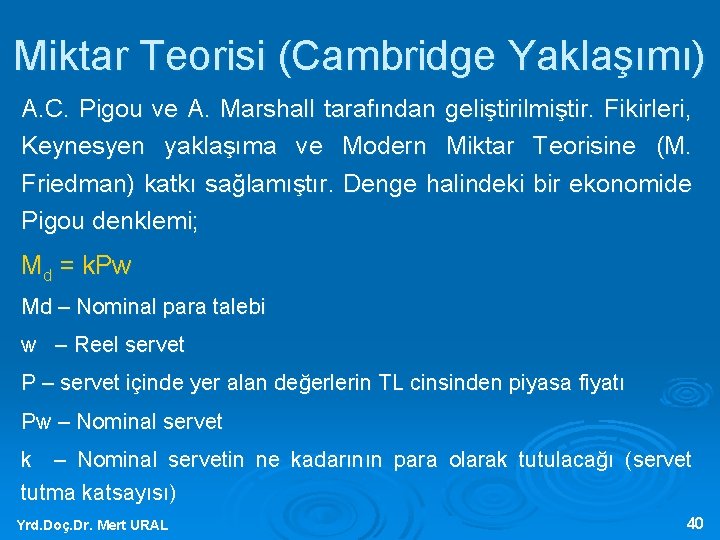 Miktar Teorisi (Cambridge Yaklaşımı) A. C. Pigou ve A. Marshall tarafından geliştirilmiştir. Fikirleri, Keynesyen