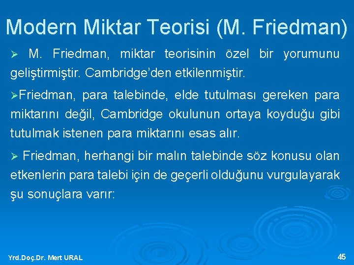 Modern Miktar Teorisi (M. Friedman) M. Friedman, miktar teorisinin özel bir yorumunu geliştirmiştir. Cambridge’den
