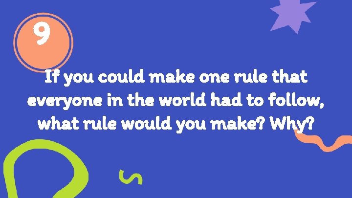 9 If you could make one rule that everyone in the world had to