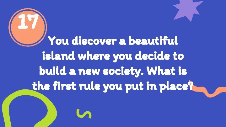 17 You discover a beautiful island where you decide to build a new society.
