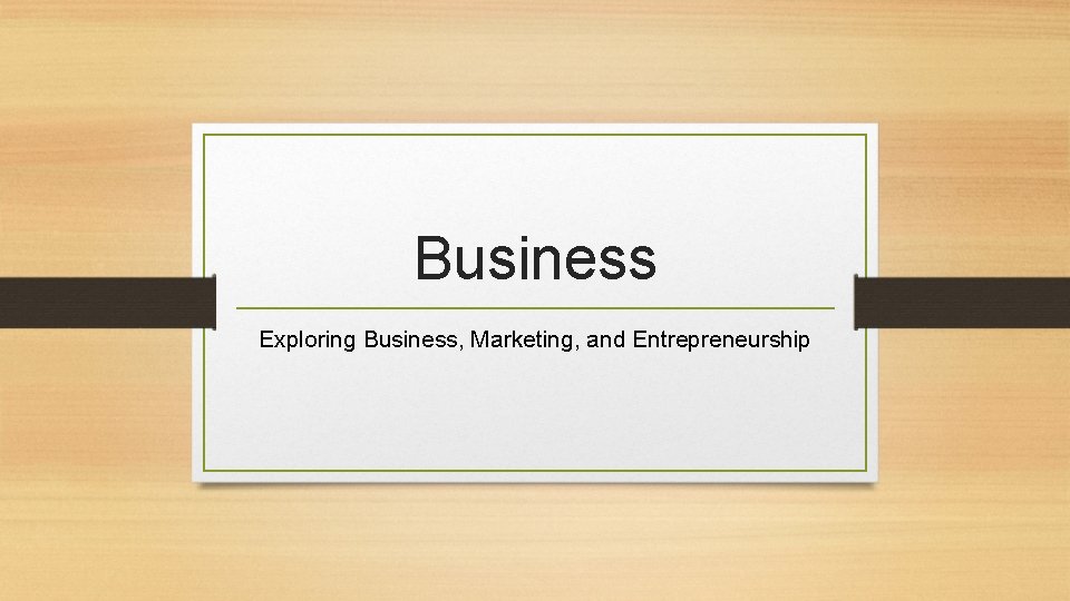 Business Exploring Business, Marketing, and Entrepreneurship 