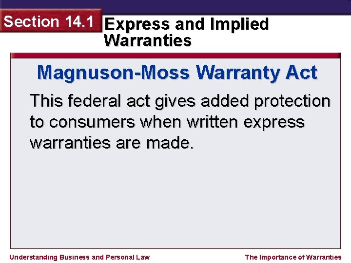 Section 14. 1 Express and Implied Warranties Magnuson-Moss Warranty Act This federal act gives