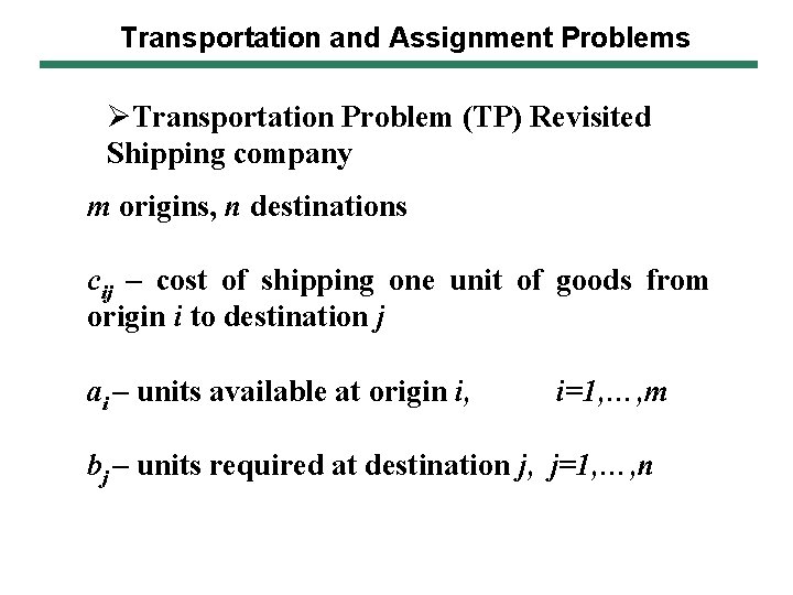 Transportation and Assignment Problems ØTransportation Problem (TP) Revisited Shipping company m origins, n destinations