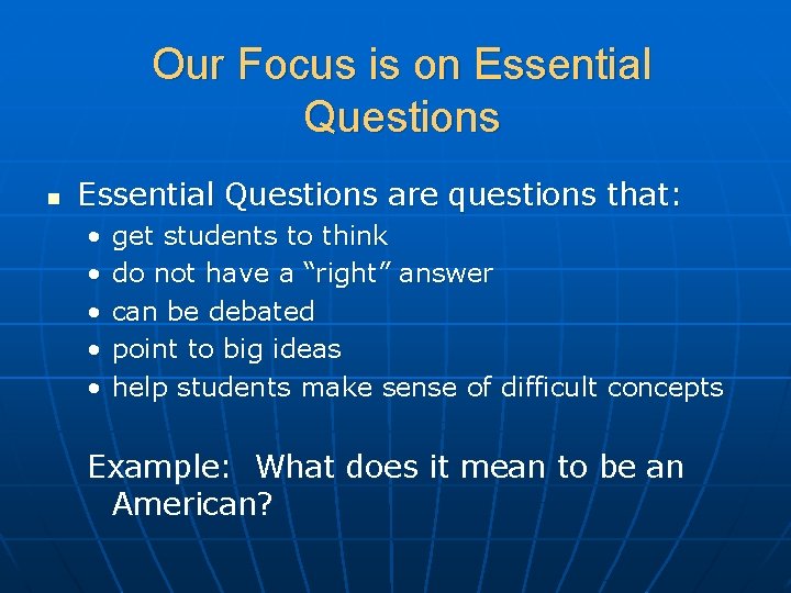 Our Focus is on Essential Questions are questions that: • • • get students