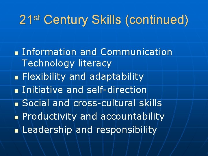 21 st Century Skills (continued) n n n Information and Communication Technology literacy Flexibility