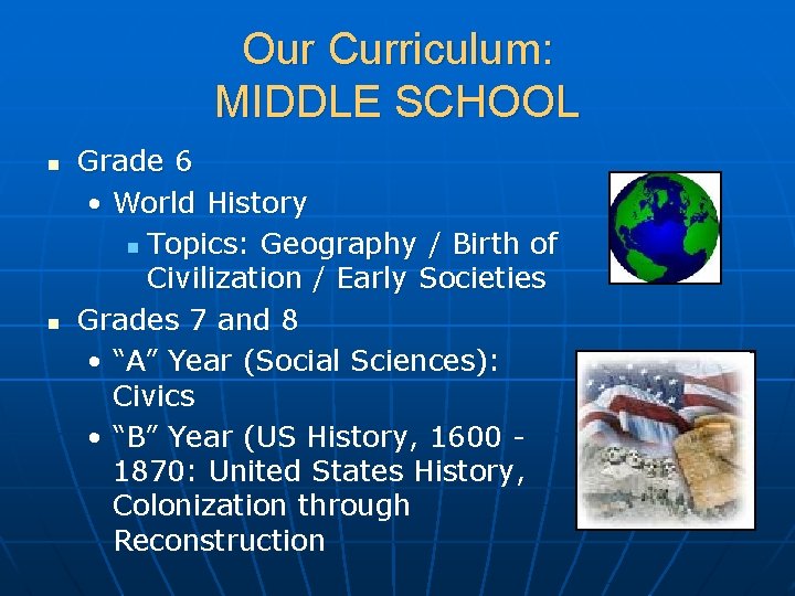 Our Curriculum: MIDDLE SCHOOL n n Grade 6 • World History n Topics: Geography