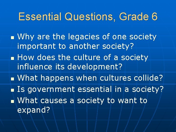 Essential Questions, Grade 6 n n n Why are the legacies of one society