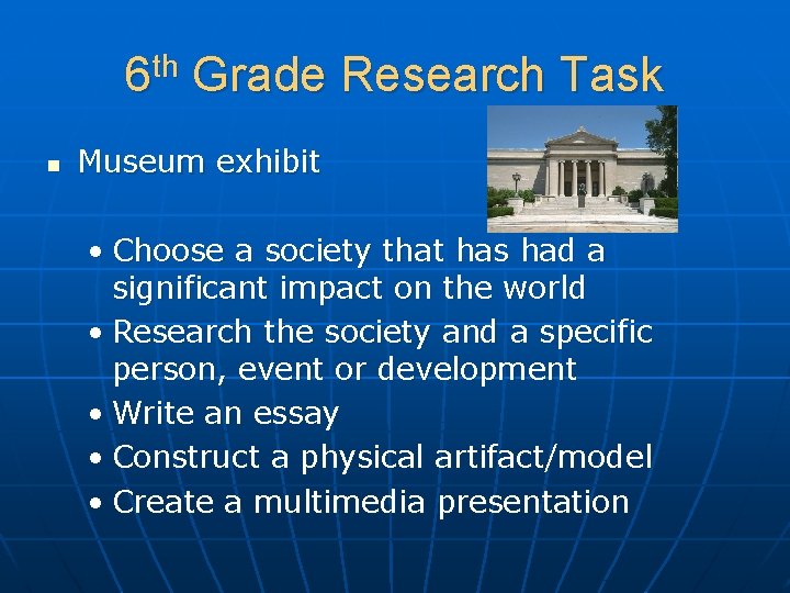 6 th Grade Research Task n Museum exhibit • Choose a society that has