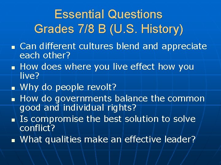 Essential Questions Grades 7/8 B (U. S. History) n n n Can different cultures
