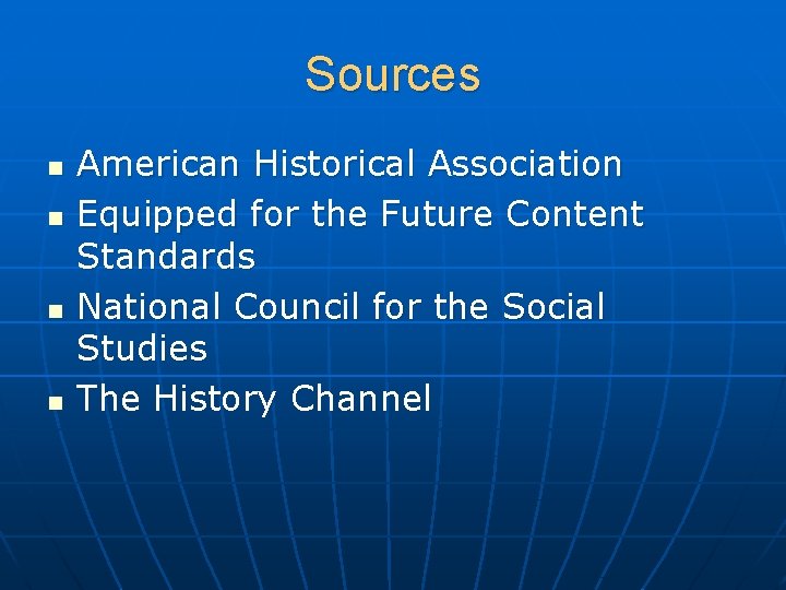 Sources n n American Historical Association Equipped for the Future Content Standards National Council