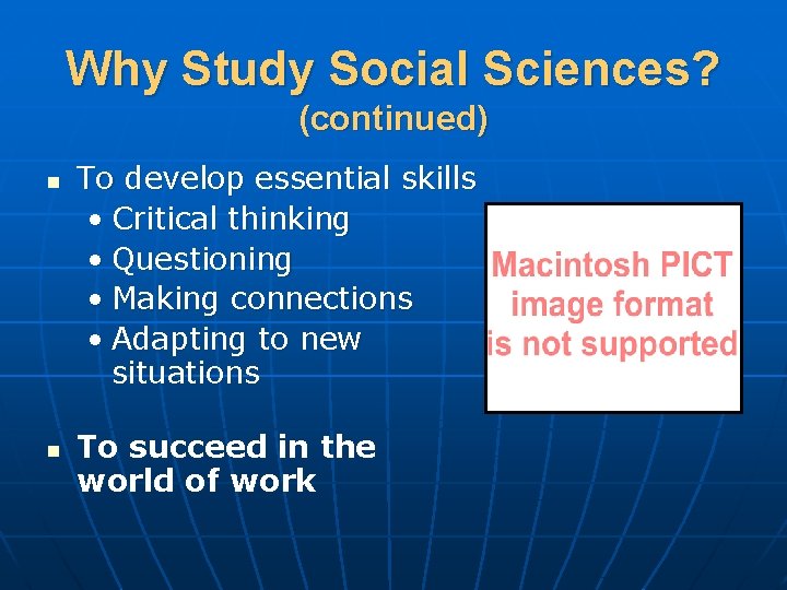 Why Study Social Sciences? (continued) n n To develop essential skills • Critical thinking