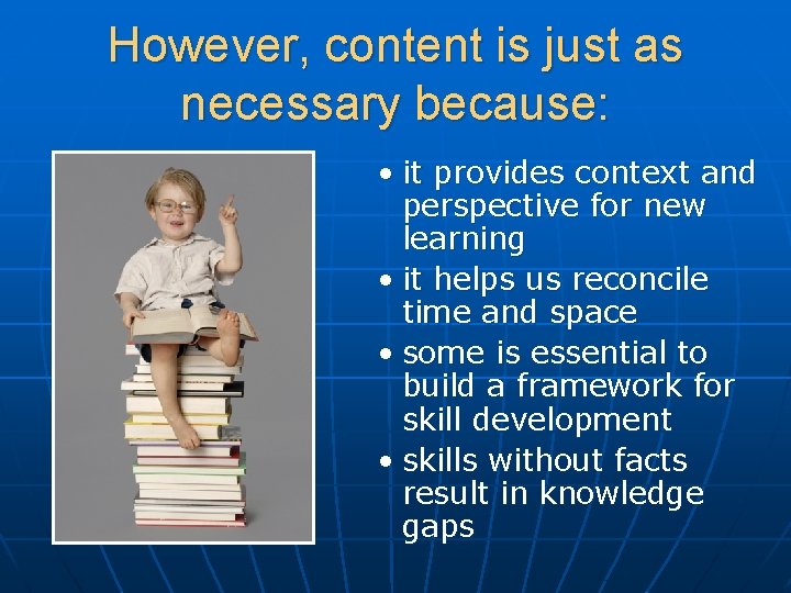 However, content is just as necessary because: • it provides context and perspective for