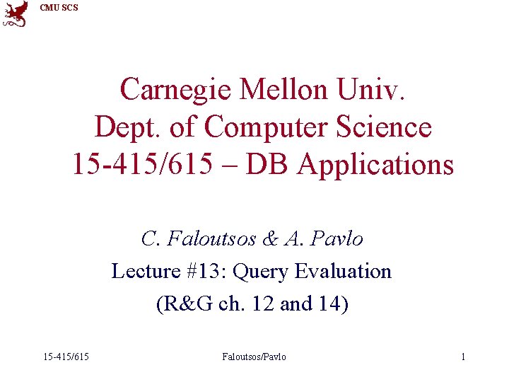 CMU SCS Carnegie Mellon Univ. Dept. of Computer Science 15 -415/615 – DB Applications