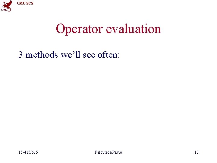 CMU SCS Operator evaluation 3 methods we’ll see often: 15 -415/615 Faloutsos/Pavlo 10 