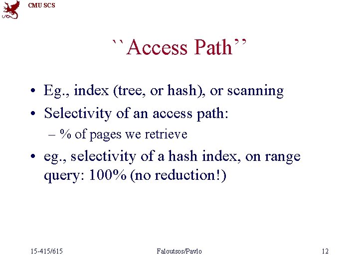 CMU SCS ``Access Path’’ • Eg. , index (tree, or hash), or scanning •