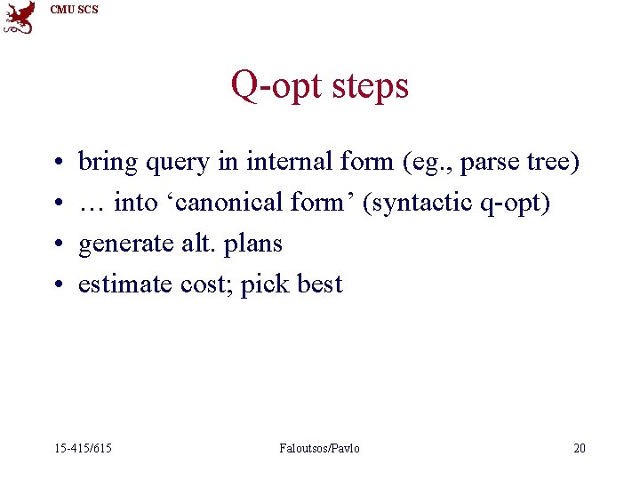 CMU SCS Q-opt steps • • bring query in internal form (eg. , parse