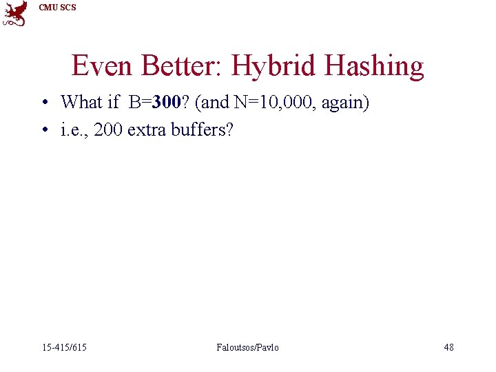 CMU SCS Even Better: Hybrid Hashing • What if B=300? (and N=10, 000, again)